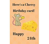 HERE'S A CHEESY BIRTHDAY CARD! HAPPY 24th: Funny 24th Birthday Gift cheesy Pun Journal / Notebook / Diary (6 x 9 - 110 Blank Lined Pages)