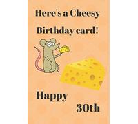 HERE'S A CHEESY BIRTHDAY CARD! HAPPY 30th: Funny 30th Birthday Gift cheesy Pun Journal / Notebook / Diary (6 x 9 - 110 Blank Lined Pages)