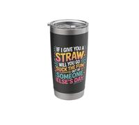 Here's A Straw Go Suck The Fun from Someone Else - Stainless Steel Insulated Tumbler