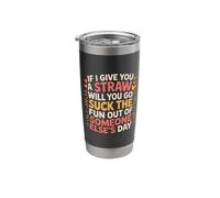 Here's A Straw Go Suck The Fun from Someone Else - Stainless Steel Insulated Tumbler