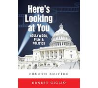 Here's Looking at You: Hollywood, Film and Politics, Fourth Edition