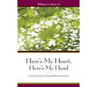 Here's My Heart, Here's My Hand: Living Fully in Friendship with God