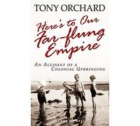 Here's to Our Far-flung Empire: An Account of a Colonial Upbringing