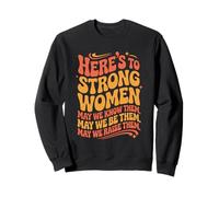 Here's To Strong Women Equality Feminism Feminist Sweatshirt