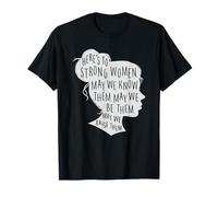 Here's To Strong Women, May We Know Them, Female Silhouette T-Shirt