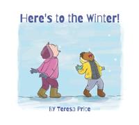 Here's to the Winter!: a poem (Classroom + Parent read aloud books about seasons!)