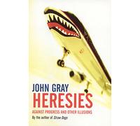 Heresies: Against Progress And Other Illusions