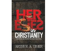 Heresies in Christianity: A Textbook on Identifying False Teachings (Apology)