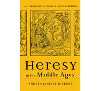 Heresy in the Middle Ages: A History of Authority and Exclusion