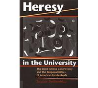 Heresy in the University: The Black Athena Controversy and the Responsibilities of American Intellectuals