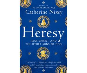 Heresy : Jesus Christ and the Other Sons of God