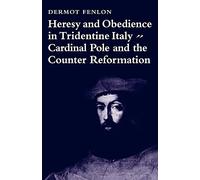 Heresy & Obedience Tridentine Italy: Cardinal Pole and the Counter Reformation