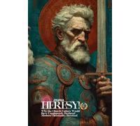Heresy!: Why the Church Fathers Would Have Unanimously Declared Modern Christianity Heretical (CC)