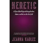 Heretic: A Memoir - From Evangelical Indoctrination to Queer Liberation and Secular Community