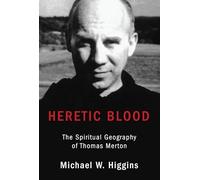 Heretic Blood: The Spiritual Geography of Thomas Merton