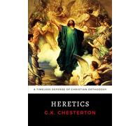 Heretics: Chesterton's Timeless Defense of Christian Orthodoxy