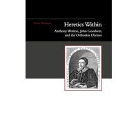 Heretics Within: Anthony Wotton, John Goodwin and the Orthodox Divines