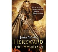 Hereward: The Immortals : (The Hereward Chronicles: book 5): An adrenalin-fuelled, gripping and bloodthirsty historical adventure set in Norman England you won’t be able to put down