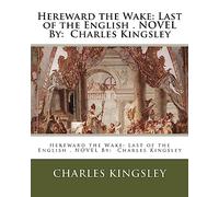 Hereward the Wake: Last of the English . NOVEL By: Charles Kingsley