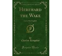 Hereward the Wake, Vol. 1 of 2: Last of the English (Classic Reprint)
