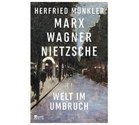 Herfried Münkler Marx, Wagner, Nietzsche: Welt im Umbruch (Hardback)