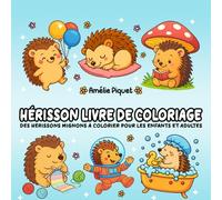 Hérisson Livre de Coloriage: Hérissons Mignons à Colorier | Livre de Coloriage Facile et Relaxant pour Enfants et Adultes | Activité Anti-Stress, Pages Unilatérales, Idéal pour Tous Âges