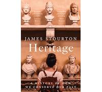 Heritage: A History of How We Conserve Our Past