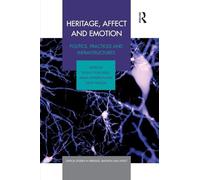 Heritage, Affect and Emotion: Politics, practices and infrastructures (Critical Studies in Heritage, Emotion and Affect)