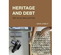 Heritage and Debt: Art in Globalization (October Books)