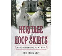 Heritage and Hoop Skirts: How Natchez Created the Old South