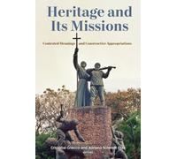 Heritage and Its Missions : Contested Meanings and Constructive Appropriations