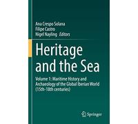 Heritage and the Sea: Volume 1: Maritime History and Archaeology of the Global Iberian World (15th-18th centuries)