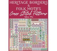 Heritage Borders & Folk Motifs Cross Stitch Patterns: A Massive Collection of 350+ Repeating Designs for Every Creative Project