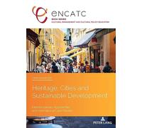 Heritage, Cities and Sustainable Development: Interdisciplinary Approaches and International Case Studies: 7 (Cultural Management and Cultural Policy Education)