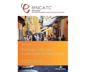 Heritage, Cities and Sustainable Development: Interdisciplinary Approaches and International Case Studies: 7 (Cultural Management and Cultural Policy Education)