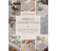 Heritage Crochet Styles: Discover 150 refined designs for table runners doilies bedspreads placemats and trims in this book