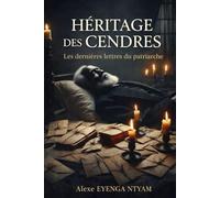 HÉRITAGE DES CENDRES: Les dernières lettres du patriarche