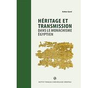 Heritage Et Transmission Dans Le Monachisme Egyptien: Les testaments des supérieurs du topos de Saint-Phoibammôn à Thèbes (P.Mon.Phoib.Test.): 27 (Bibliotheque d'Etude Copte)