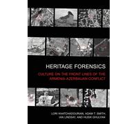 Heritage Forensics : Culture on the Front Lines of the Armenia-Azerbaijan Conflict