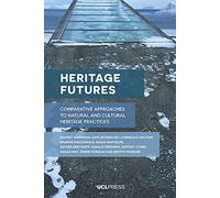Heritage Futures: Comparative Approaches to Natural and Cultural Heritage Practices