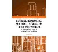 Heritage, Homemaking, and Identity Formation in Migrant Workers : An Ethnographic Study of Yi Migrants in Shenzhen