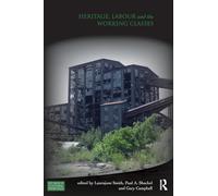 Heritage, Labour and the Working Classes (Key Issues in Cultural Heritage)