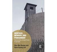 Heritage, Memory, and Punishment – Remembering Colonial Prisons in East Asia