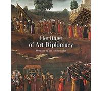 Heritage of Art Diplomacy: Memoirs of an Ambassador