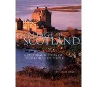 Heritage of Scotland: A Cultural History of Scotland & Its People