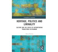 Heritage, Politics and Liminality: Culture and the Crisis of Authoritarian Transitions in Myanmar (Contemporary Liminality)
