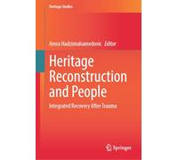 Heritage Reconstruction and People: Integrated Recovery After Trauma (Heritage Studies)