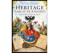 Heritage Sarlay de Kissarló: Von Surlou (1156) bis heute - Eine Familiengeschichte durch neun Jahrhunderte Europas