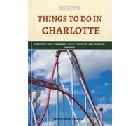 Heritage Things To Do In Charlotte: Strategic Daily Itineraries, Local Etiquette, and Essential Insights