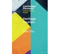 Heritage Tourism – From Problems to Possibilities (Elements in Critical Heritage Studies)